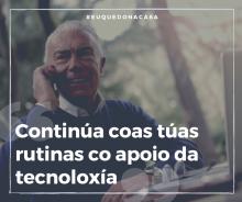 Continúa coas túas rutinas co apoio da tecnoloxía.
